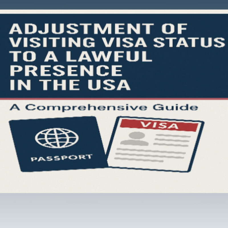 Adjustment of Visiting Visa Status after Expiration to Lawful Presence in the USA: A Comprehensive Guide